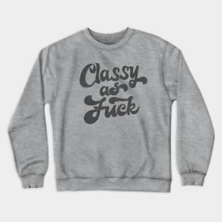 Classy As F*ck  /  Retro Faded Typography Design Crewneck Sweatshirt